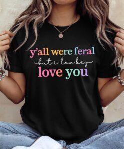 Y\all Were Feral But I Love You Shirt, Last Day of School Tee --porcelain
