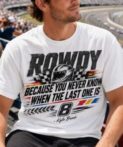 Kyle Busch Quote Shirt, Rip Rowdy Tshirt, Tribute Kyle Racing Fan Tee