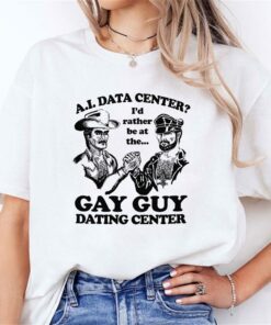Ai Data Center Id Rather Be At The Gay Guy Dating Center T Shirt