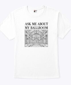 Ask Me About My Ballroom Shirt