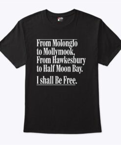 From Molonglo To Mollymook From Hawkesbury To Half Moon Bay T Shirt