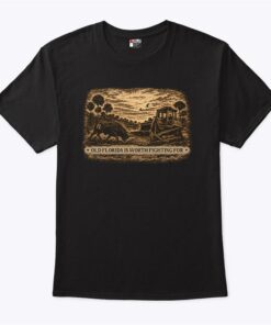 Old Florida Is Worth Fighting For Shirt