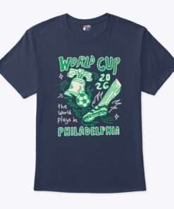 World Cup 2026 The World Plays In Philadelphia Shirt