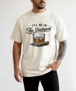 I’ll Be In The Backyard Shirt, Whiskey and Cigarette Tee, Cigar Lover Gift