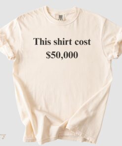 This Shirt Cost 50,000 Dollar Tee, Money Humor Shirt