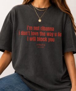 Im Not Rihanna Shirt, Funny Sarcastic Meme Tee